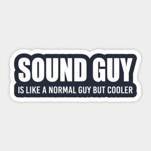 Sound Guy is like a normal guy but cooler Sticker